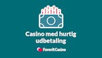 Casinoer med hurtig udbetaling: Danske casinoer med de hurtigste ind- og udbetalinger