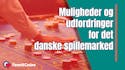 Muligheder og udfordringer for det danske spillemarked